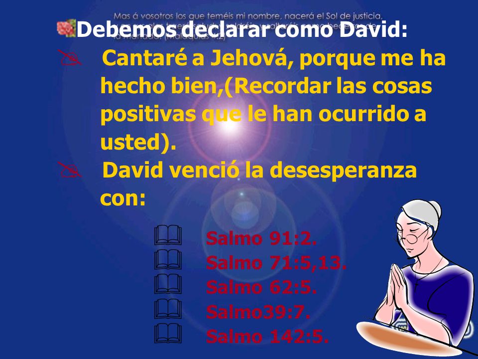 Debemos declarar como David: Cantaré a Jehová, porque me ha