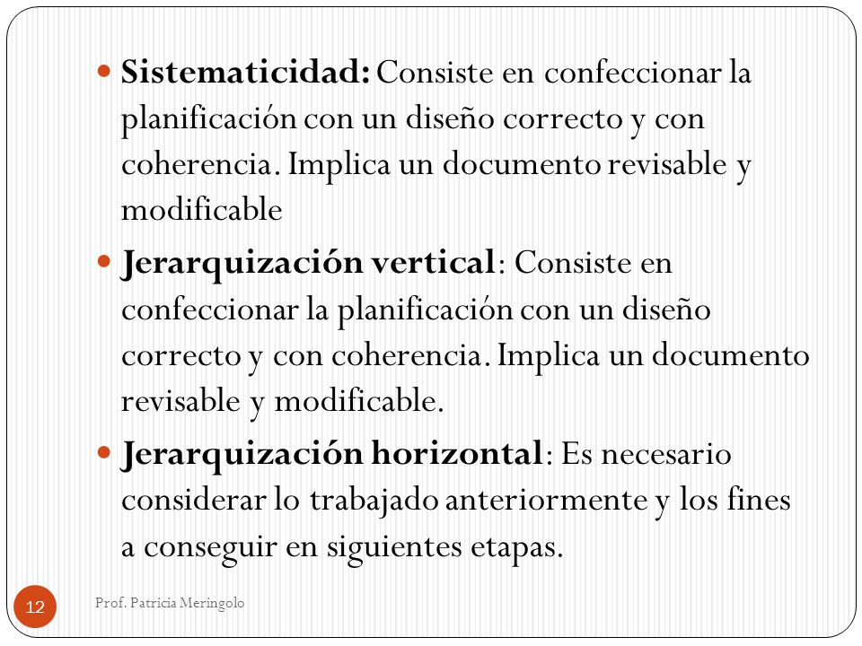 Sistematicidad: Consiste en confeccionar la planificación con un diseño correcto y con coherencia. Implica un documento revisable y modificable