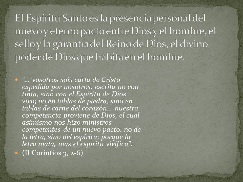 El Espíritu Santo es la presencia personal del nuevo y eterno pacto entre Dios y el hombre, el sello y la garantía del Reino de Dios, el divino poder de Dios que habita en el hombre.
