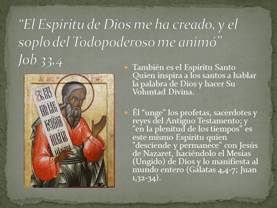 El Espíritu de Dios me ha creado, y el soplo del Todopoderoso me animó Job 33,4