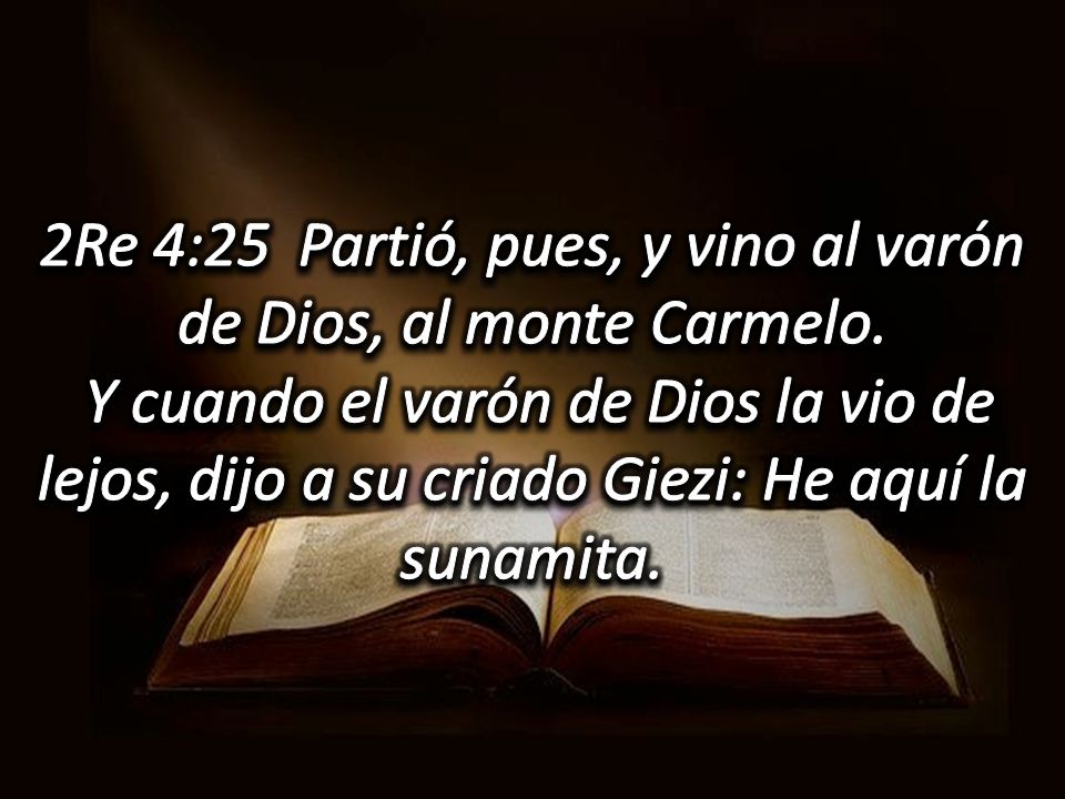 2Re 4:25 Partió, pues, y vino al varón de Dios, al monte Carmelo