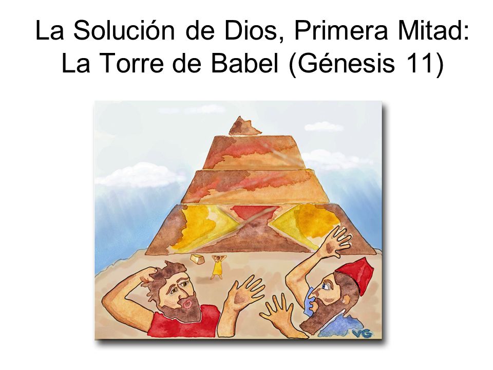 La Solución de Dios, Primera Mitad: La Torre de Babel (Génesis 11)