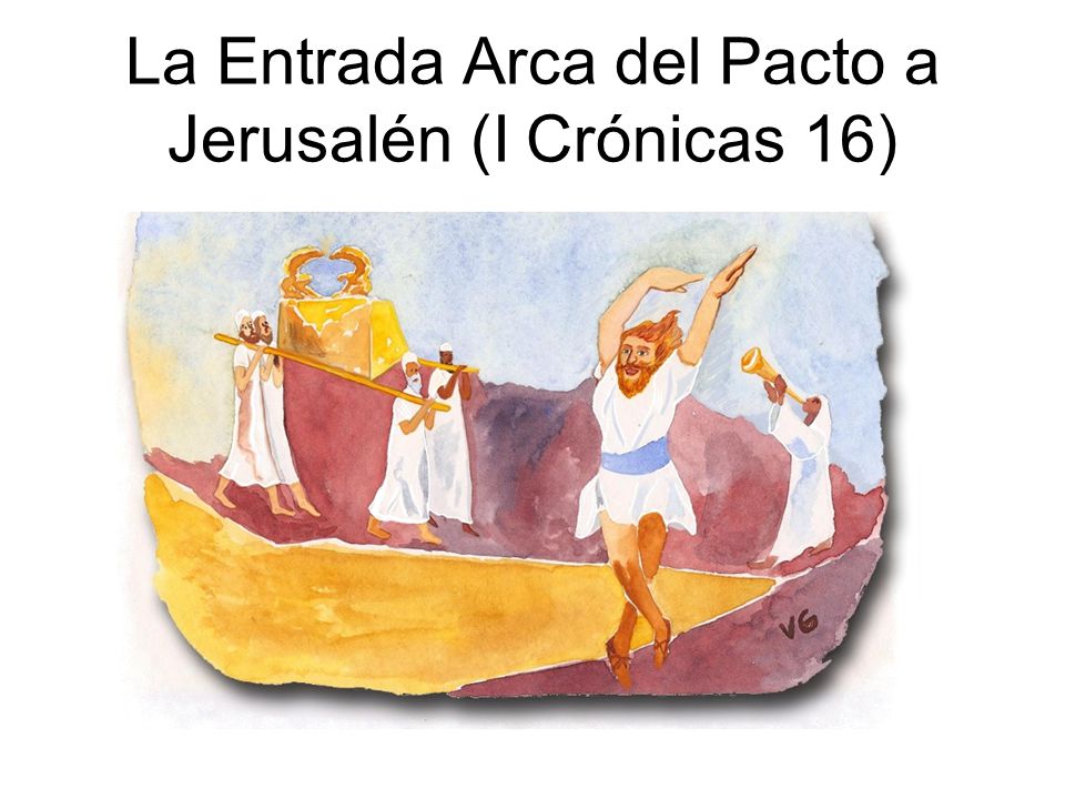 La Entrada Arca del Pacto a Jerusalén (I Crónicas 16)
