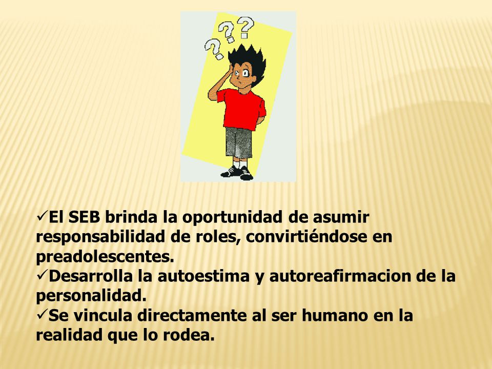 El SEB brinda la oportunidad de asumir responsabilidad de roles, convirtiéndose en preadolescentes.