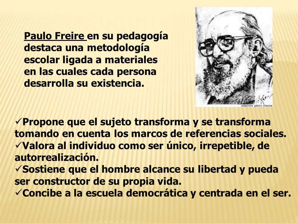 Paulo Freire en su pedagogía destaca una metodología escolar ligada a materiales en las cuales cada persona desarrolla su existencia.