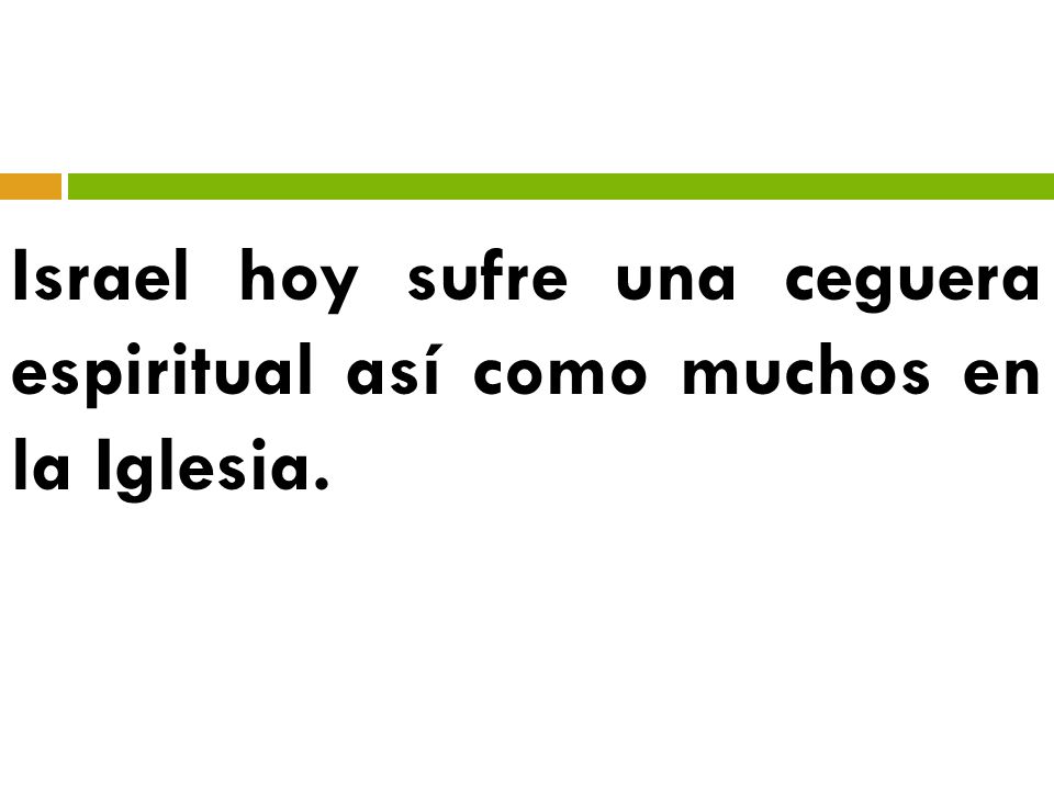 Israel hoy sufre una ceguera espiritual así como muchos en la Iglesia.