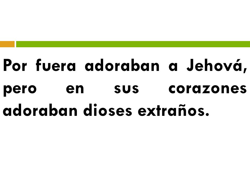 Por fuera adoraban a Jehová, pero en sus corazones adoraban dioses extraños.