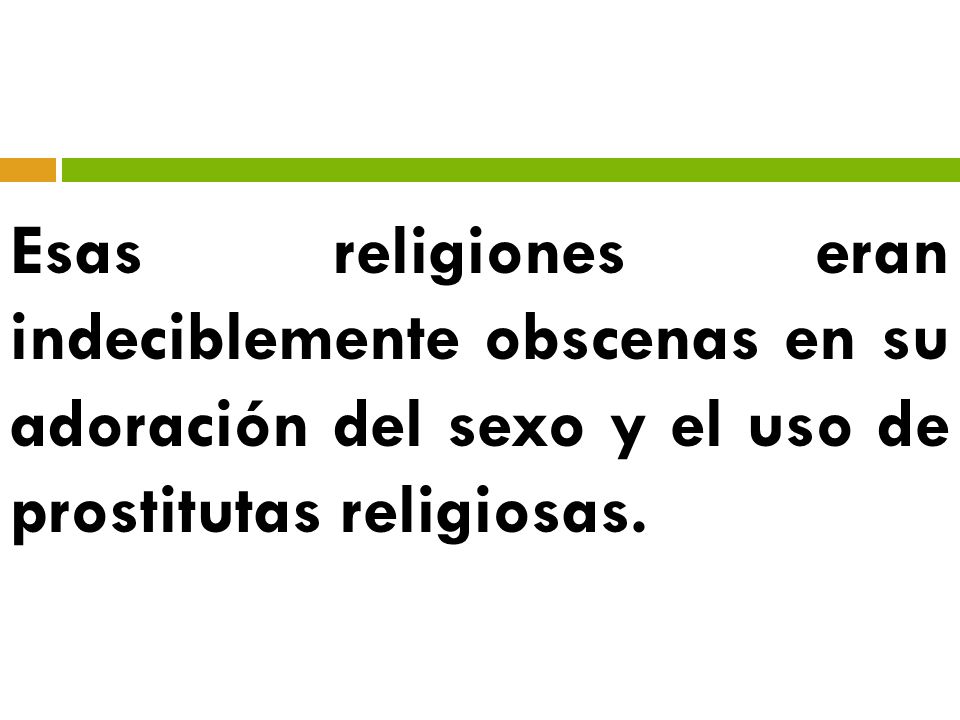 Esas religiones eran indeciblemente obscenas en su adoración del sexo y el uso de prostitutas religiosas.