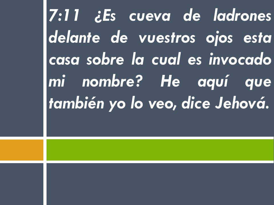 7:11 ¿Es cueva de ladrones delante de vuestros ojos esta casa sobre la cual es invocado mi nombre.
