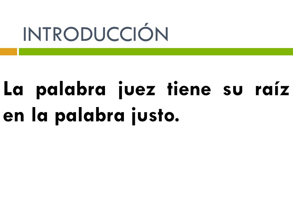 INTRODUCCIÓN La palabra juez tiene su raíz en la palabra justo.