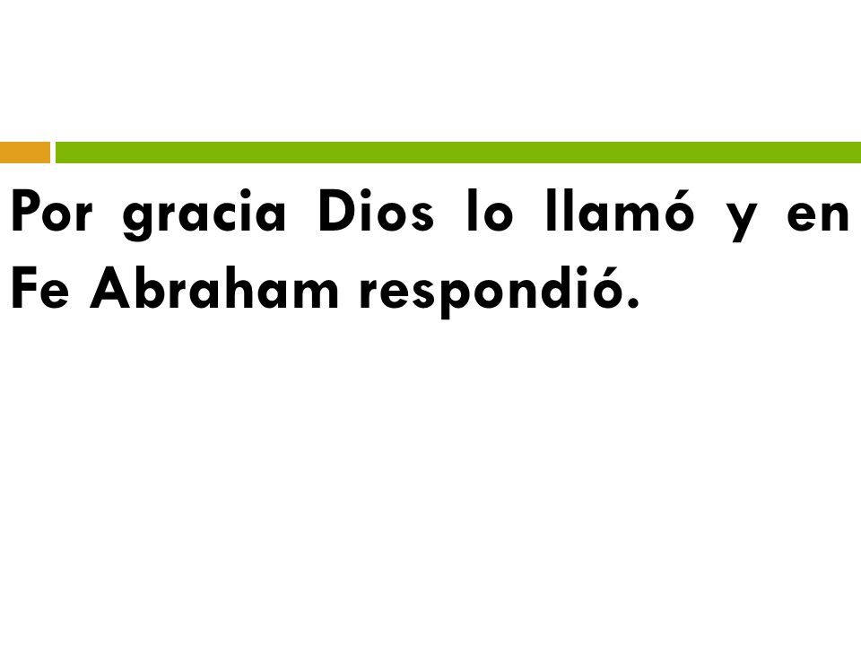 Por gracia Dios lo llamó y en Fe Abraham respondió.