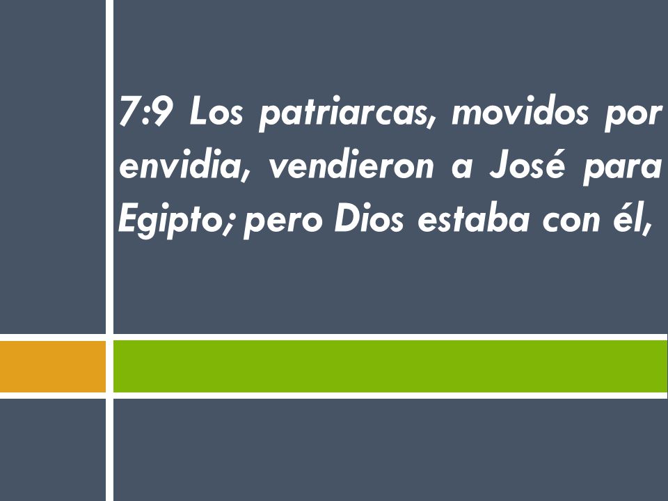 7:9 Los patriarcas, movidos por envidia, vendieron a José para Egipto; pero Dios estaba con él,