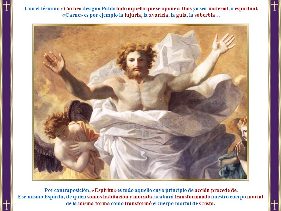 «Carne» es por ejemplo la lujuria, la avaricia, la gula, la soberbia…