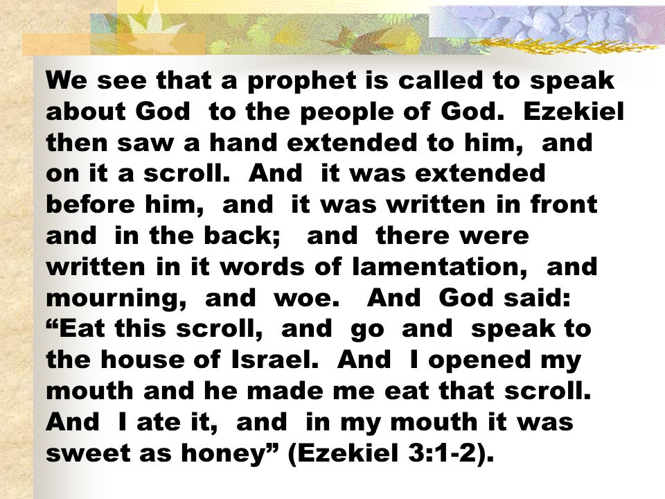 We see that a prophet is called to speak about God to the people of God.