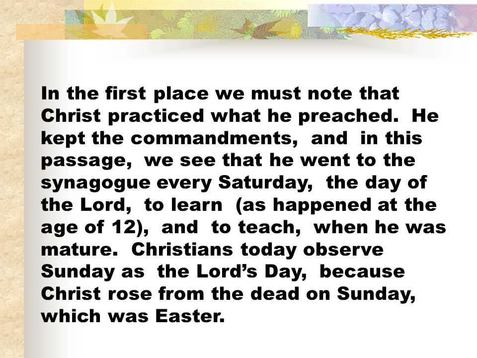 In the first place we must note that Christ practiced what he preached