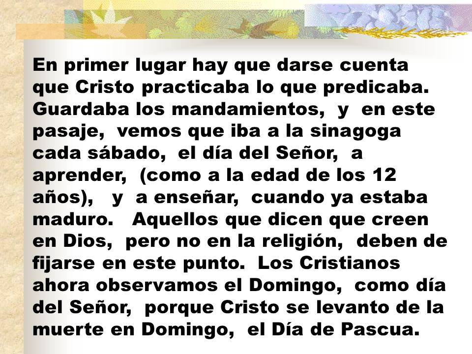 En primer lugar hay que darse cuenta que Cristo practicaba lo que predicaba.