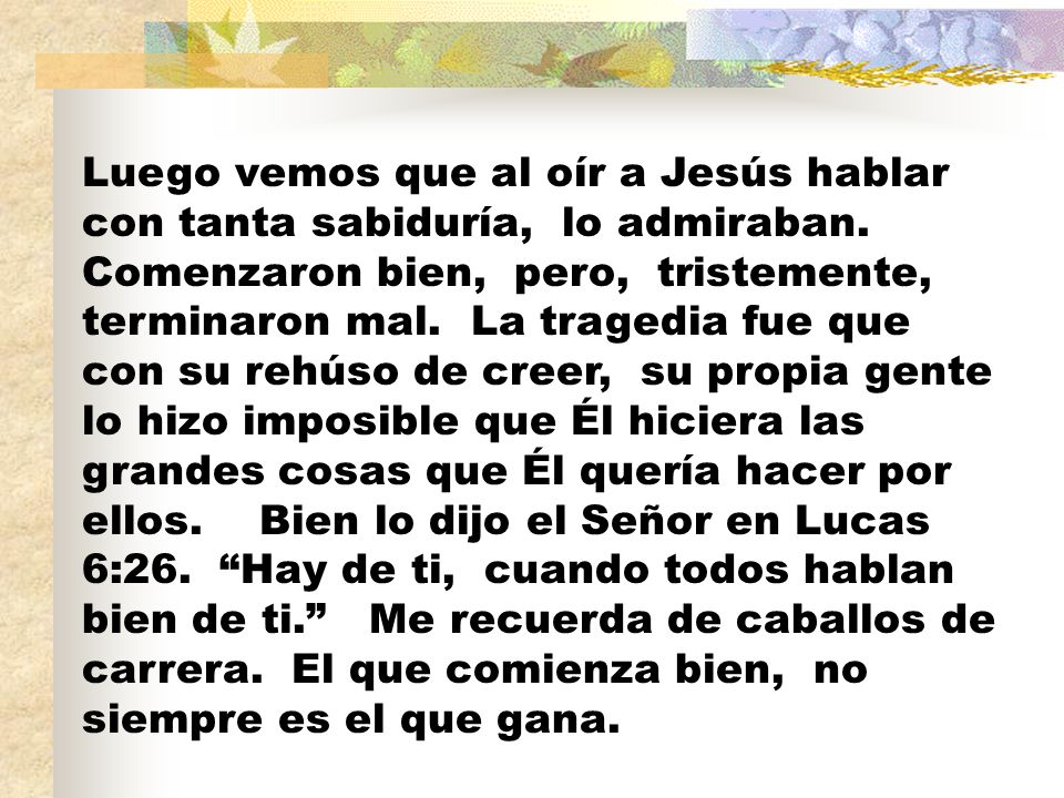 Luego vemos que al oír a Jesús hablar con tanta sabiduría, lo admiraban.