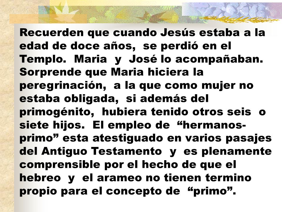 Recuerden que cuando Jesús estaba a la edad de doce años, se perdió en el Templo.