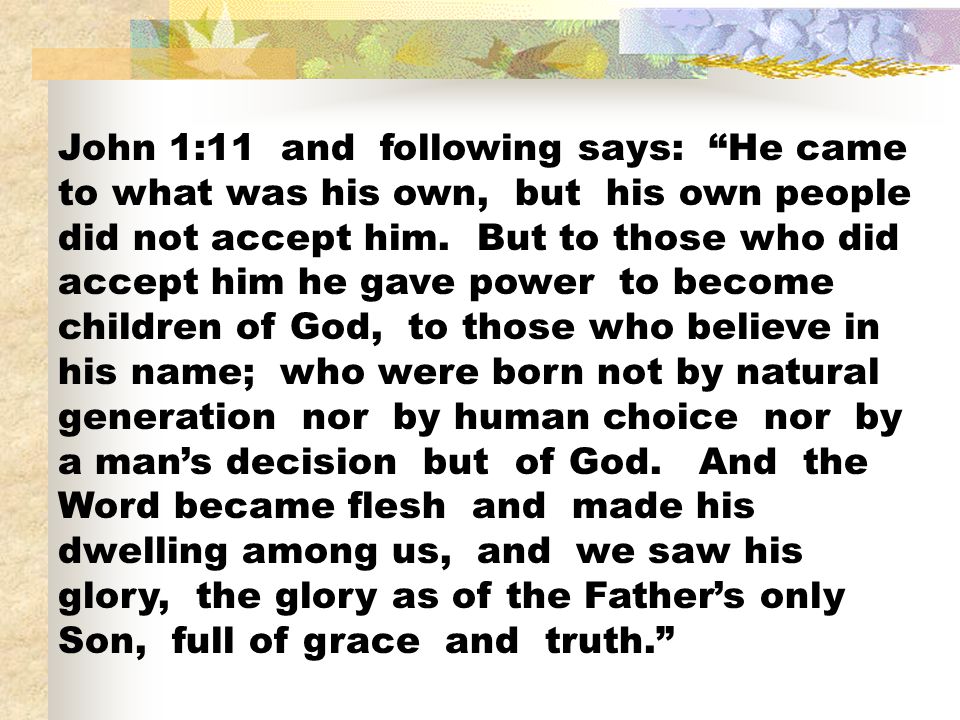 John 1:11 and following says: He came to what was his own, but his own people did not accept him.