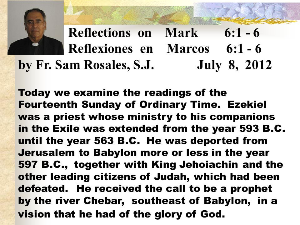 Reflexiones en Marcos 6:1 - 6 by Fr. Sam Rosales, S.J. July 8, 2012