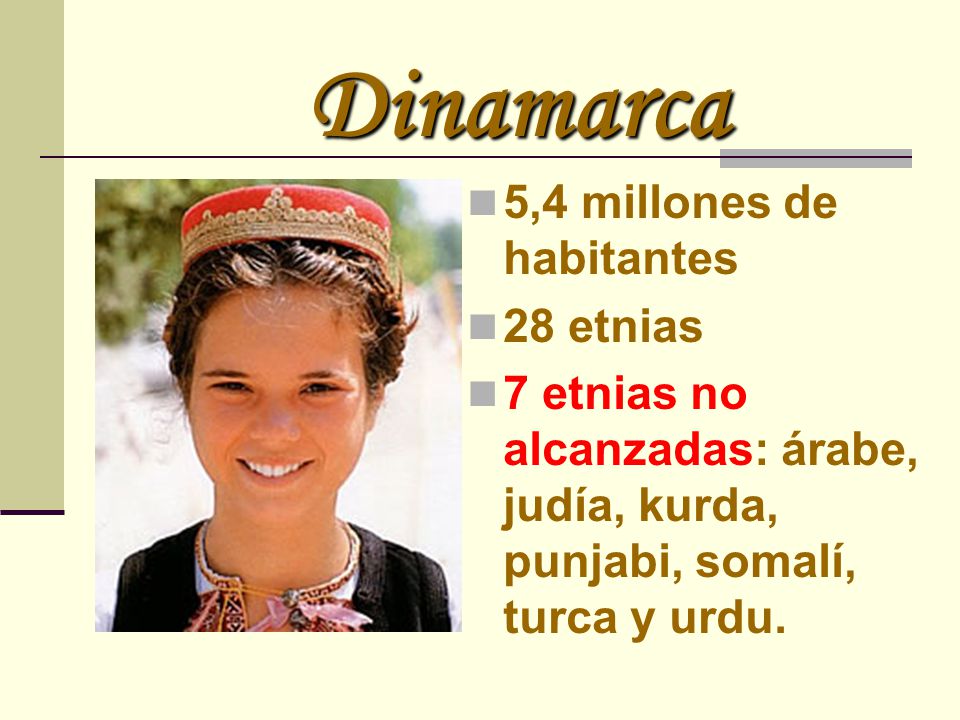 Dinamarca 5,4 millones de habitantes 28 etnias
