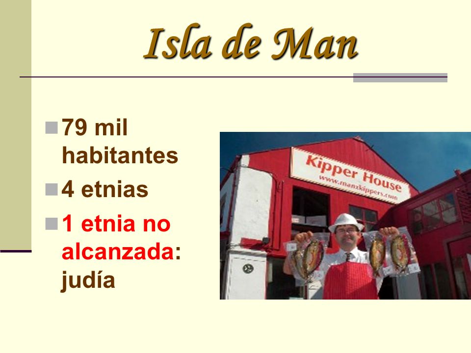 Isla de Man 79 mil habitantes 4 etnias 1 etnia no alcanzada: judía