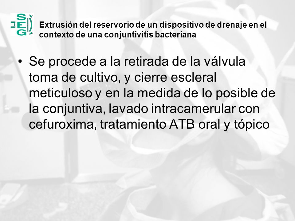 Extrusión del reservorio de un dispositivo de drenaje en el contexto de una conjuntivitis bacteriana