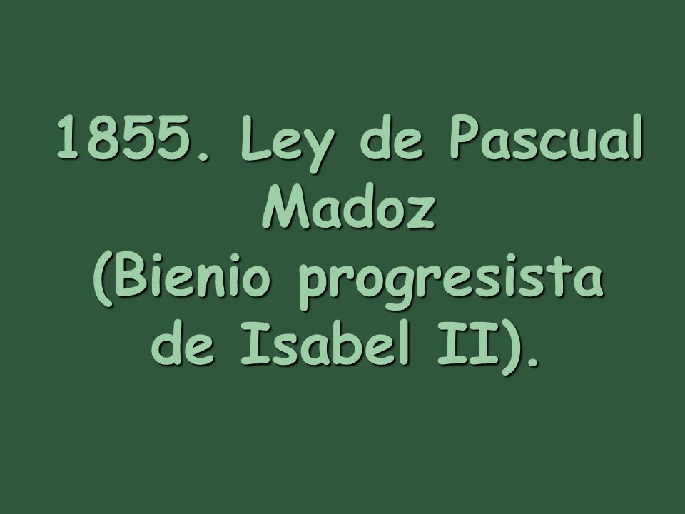 1855. Ley de Pascual Madoz (Bienio progresista de Isabel II).