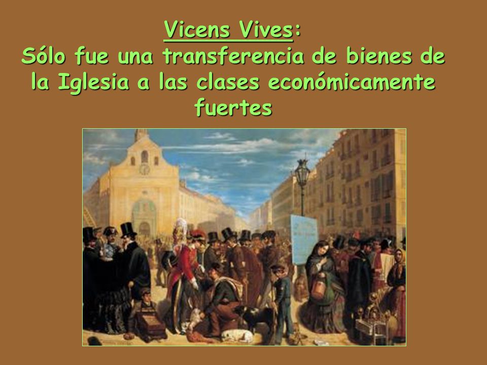 Vicens Vives: Sólo fue una transferencia de bienes de la Iglesia a las clases económicamente fuertes