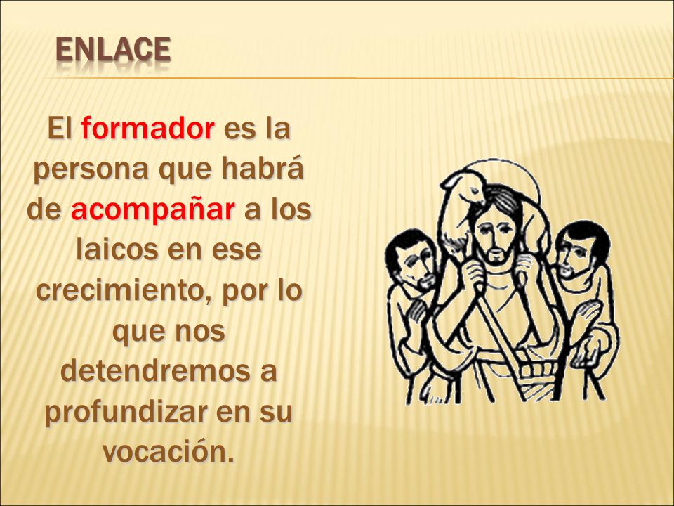 ENLACE El formador es la persona que habrá de acompañar a los laicos en ese crecimiento, por lo que nos detendremos a profundizar en su vocación.