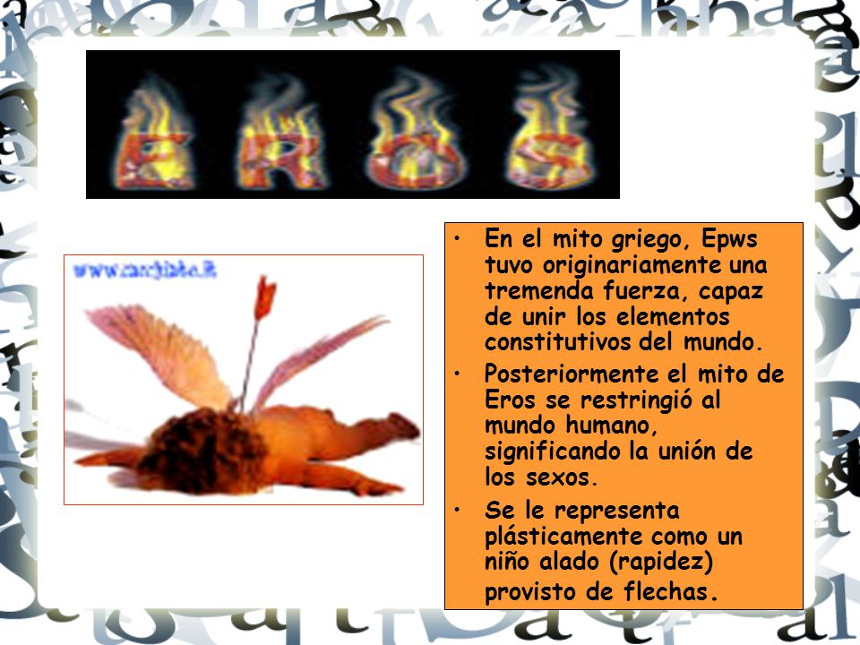En el mito griego, Epws tuvo originariamente una tremenda fuerza, capaz de unir los elementos constitutivos del mundo.