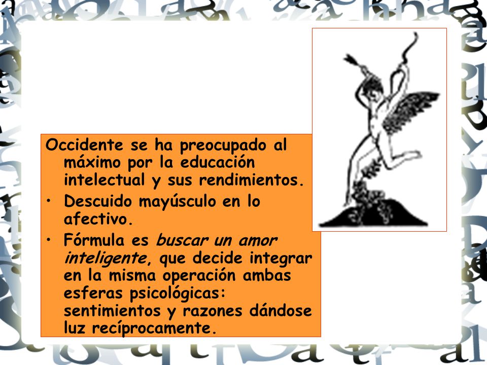 Occidente se ha preocupado al máximo por la educación intelectual y sus rendimientos.