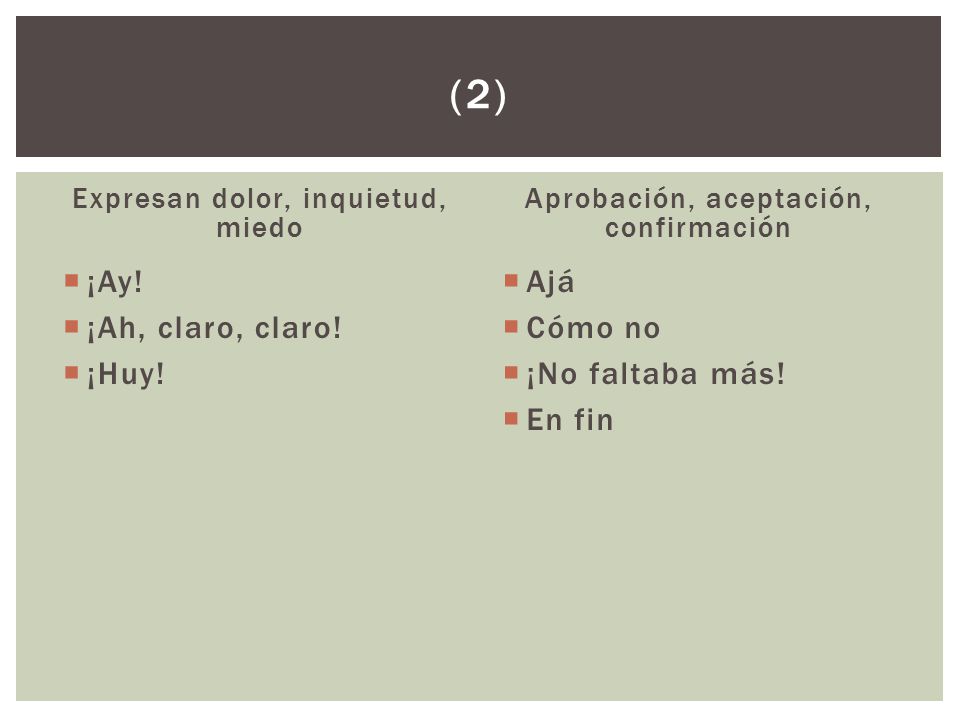 (2) ¡Ay! ¡Ah, claro, claro! ¡Huy! Ajá Cómo no ¡No faltaba más! En fin
