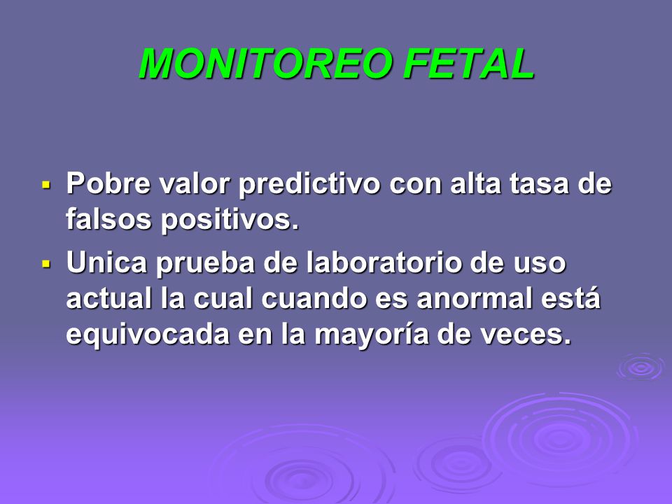 MONITOREO FETAL Pobre valor predictivo con alta tasa de falsos positivos.