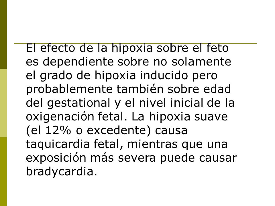 El efecto de la hipoxia sobre el feto es dependiente sobre no solamente el grado de hipoxia inducido pero probablemente también sobre edad del gestational y el nivel inicial de la oxigenación fetal.
