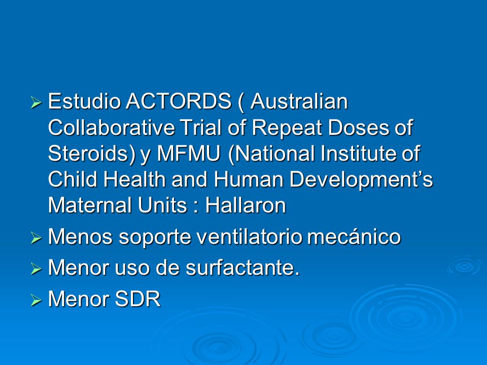 Estudio ACTORDS ( Australian Collaborative Trial of Repeat Doses of Steroids) y MFMU (National Institute of Child Health and Human Development’s Maternal Units : Hallaron