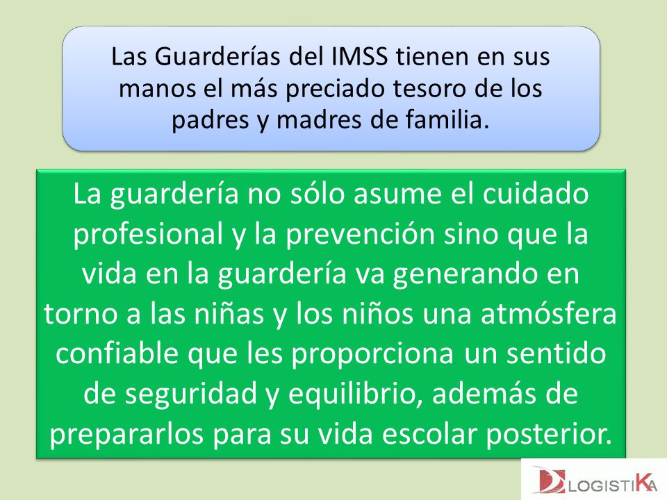 Las Guarderías del IMSS tienen en sus manos el más preciado tesoro de los padres y madres de familia.