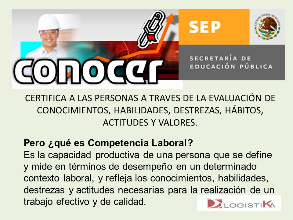 CERTIFICA A LAS PERSONAS A TRAVES DE LA EVALUACIÓN DE CONOCIMIENTOS, HABILIDADES, DESTREZAS, HÁBITOS, ACTITUDES Y VALORES.