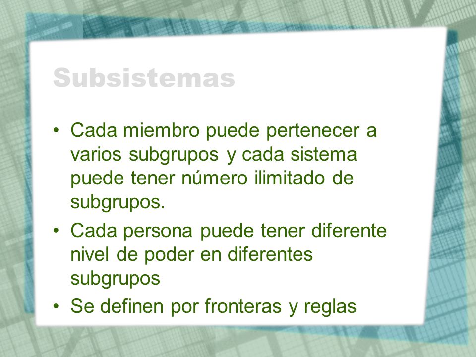 Subsistemas Cada miembro puede pertenecer a varios subgrupos y cada sistema puede tener número ilimitado de subgrupos.