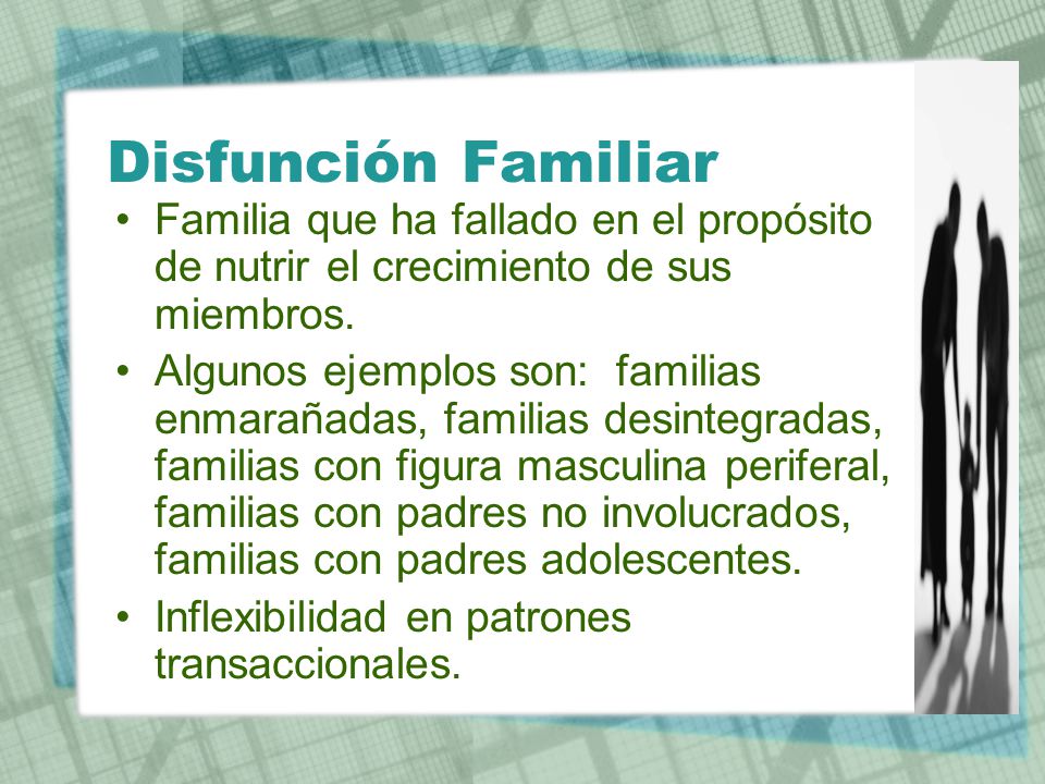 Disfunción Familiar Familia que ha fallado en el propósito de nutrir el crecimiento de sus miembros.