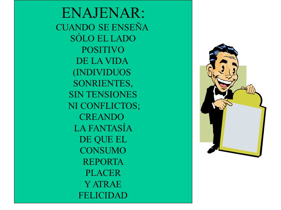 ENAJENAR: CUANDO SE ENSEÑA SÓLO EL LADO POSITIVO DE LA VIDA
