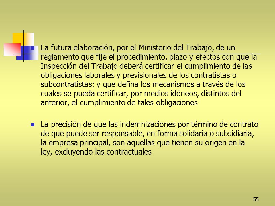 La futura elaboración, por el Ministerio del Trabajo, de un reglamento que fije el procedimiento, plazo y efectos con que la Inspección del Trabajo deberá certificar el cumplimiento de las obligaciones laborales y previsionales de los contratistas o subcontratistas; y que defina los mecanismos a través de los cuales se pueda certificar, por medios idóneos, distintos del anterior, el cumplimiento de tales obligaciones