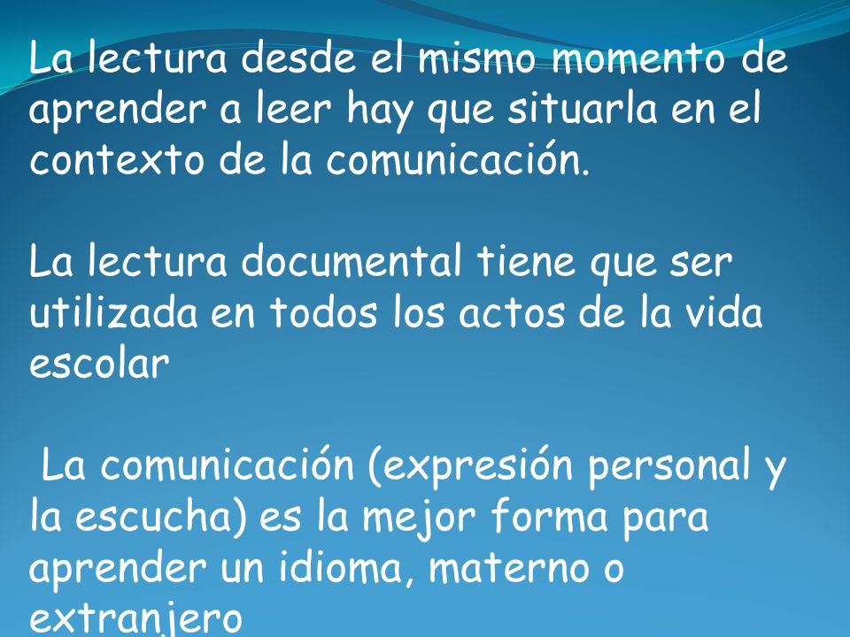 La lectura desde el mismo momento de aprender a leer hay que situarla en el contexto de la comunicación.