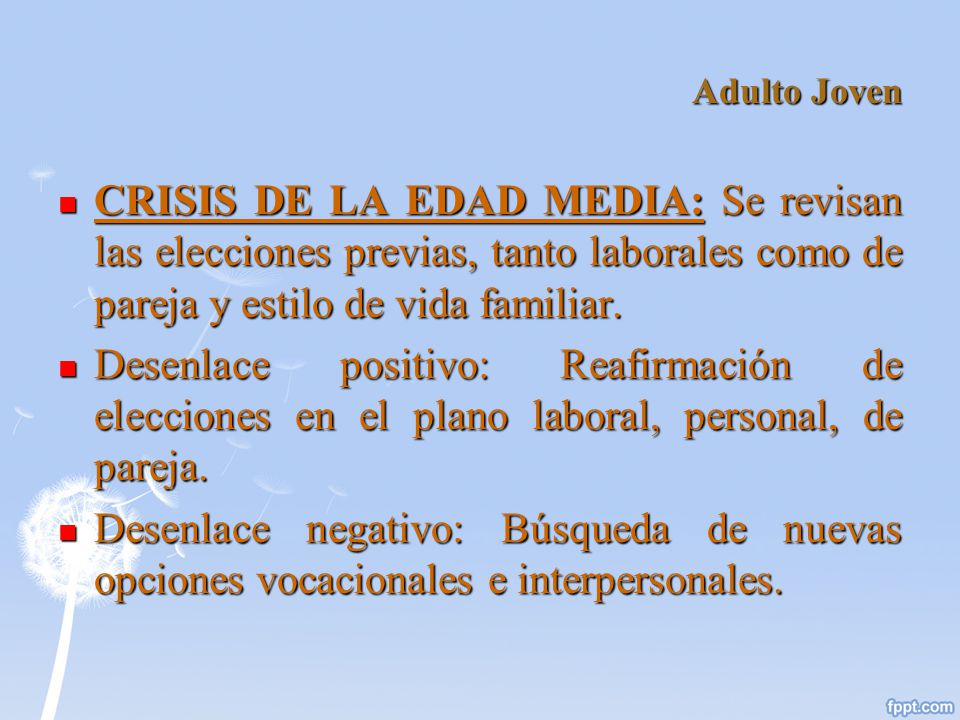 Adulto Joven CRISIS DE LA EDAD MEDIA: Se revisan las elecciones previas, tanto laborales como de pareja y estilo de vida familiar.