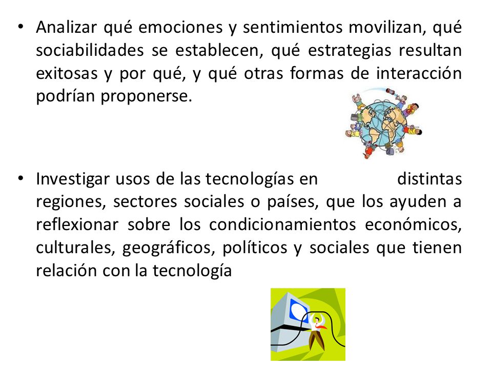 Analizar qué emociones y sentimientos movilizan, qué sociabilidades se establecen, qué estrategias resultan exitosas y por qué, y qué otras formas de interacción podrían proponerse.
