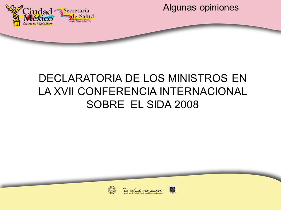 Algunas opiniones DECLARATORIA DE LOS MINISTROS EN LA XVII CONFERENCIA INTERNACIONAL SOBRE EL SIDA