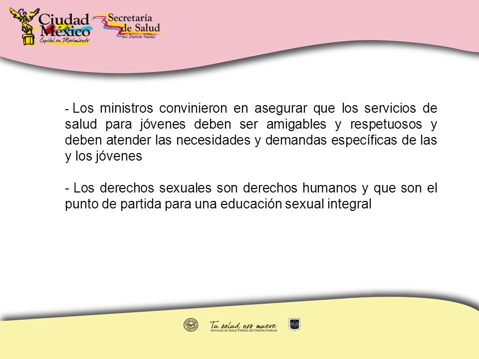 Los ministros convinieron en asegurar que los servicios de salud para jóvenes deben ser amigables y respetuosos y deben atender las necesidades y demandas específicas de las y los jóvenes