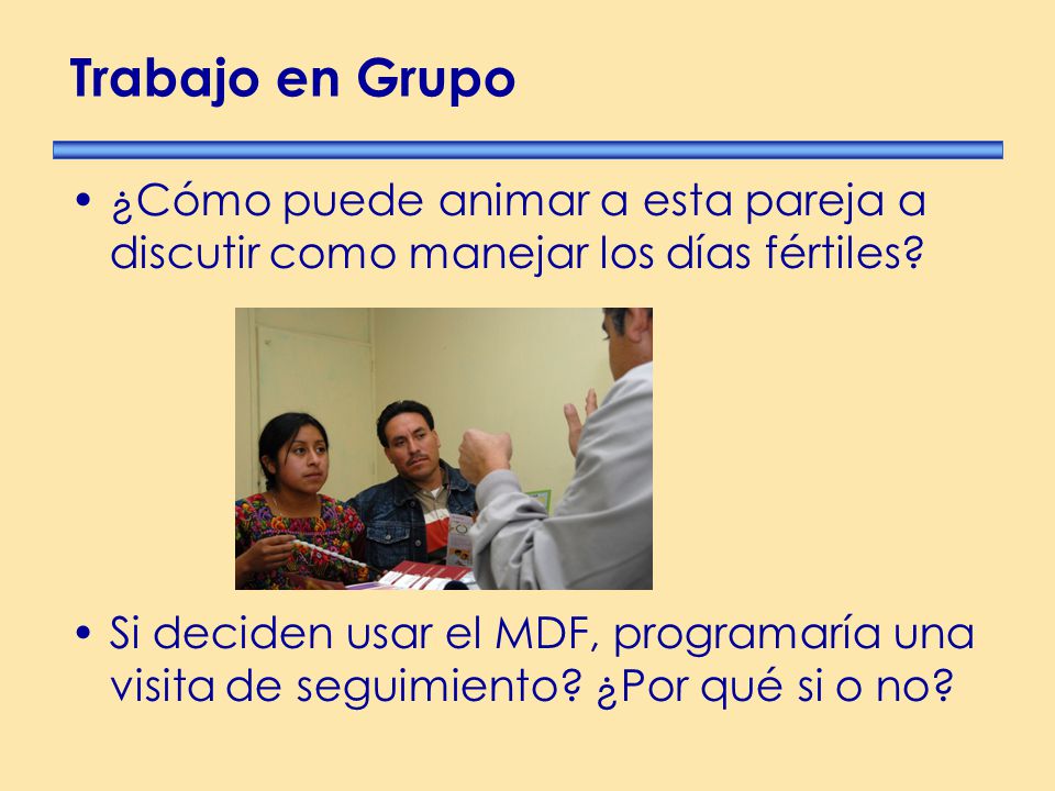 Trabajo en Grupo ¿Cómo puede animar a esta pareja a discutir como manejar los días fértiles