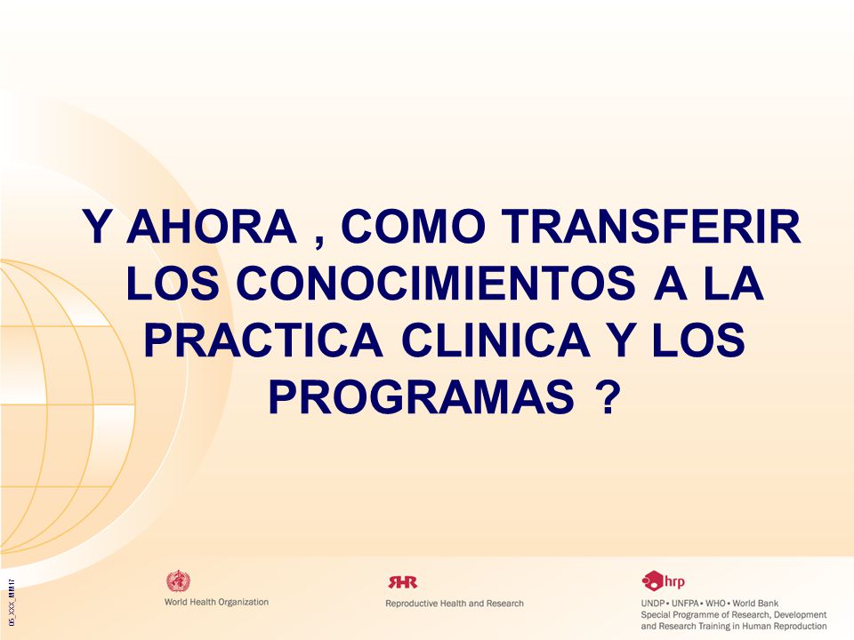 Y AHORA , COMO TRANSFERIR LOS CONOCIMIENTOS A LA PRACTICA CLINICA Y LOS PROGRAMAS