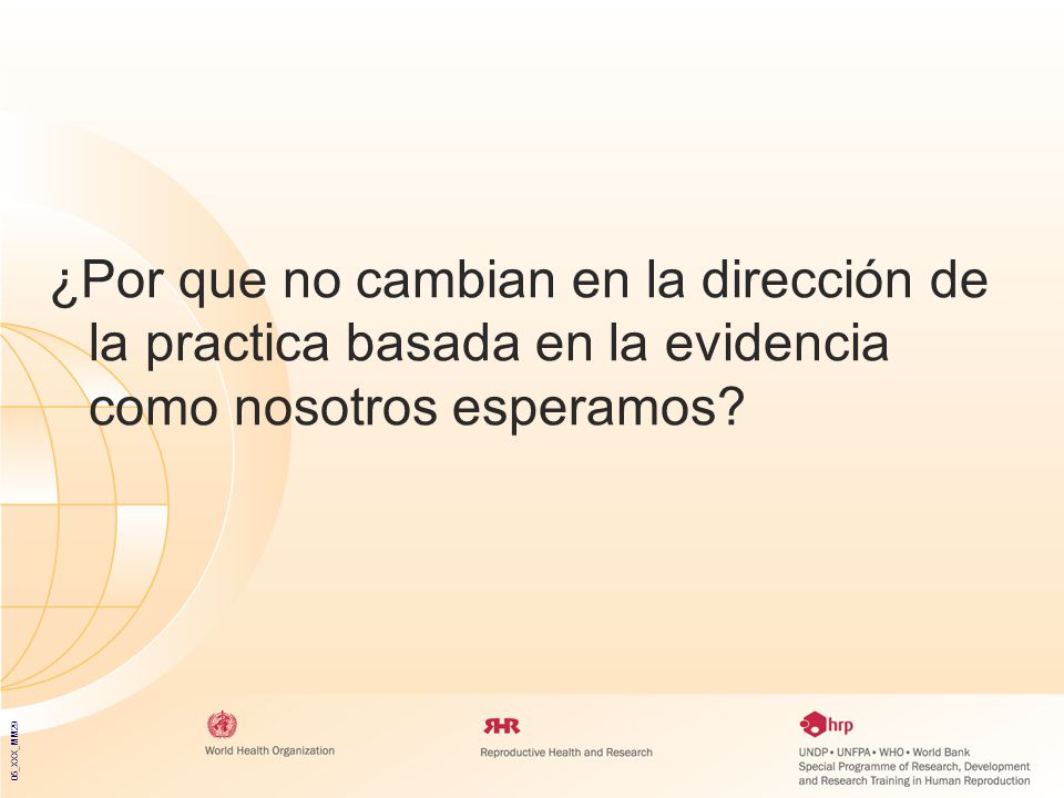 ¿Por que no cambian en la dirección de la practica basada en la evidencia como nosotros esperamos